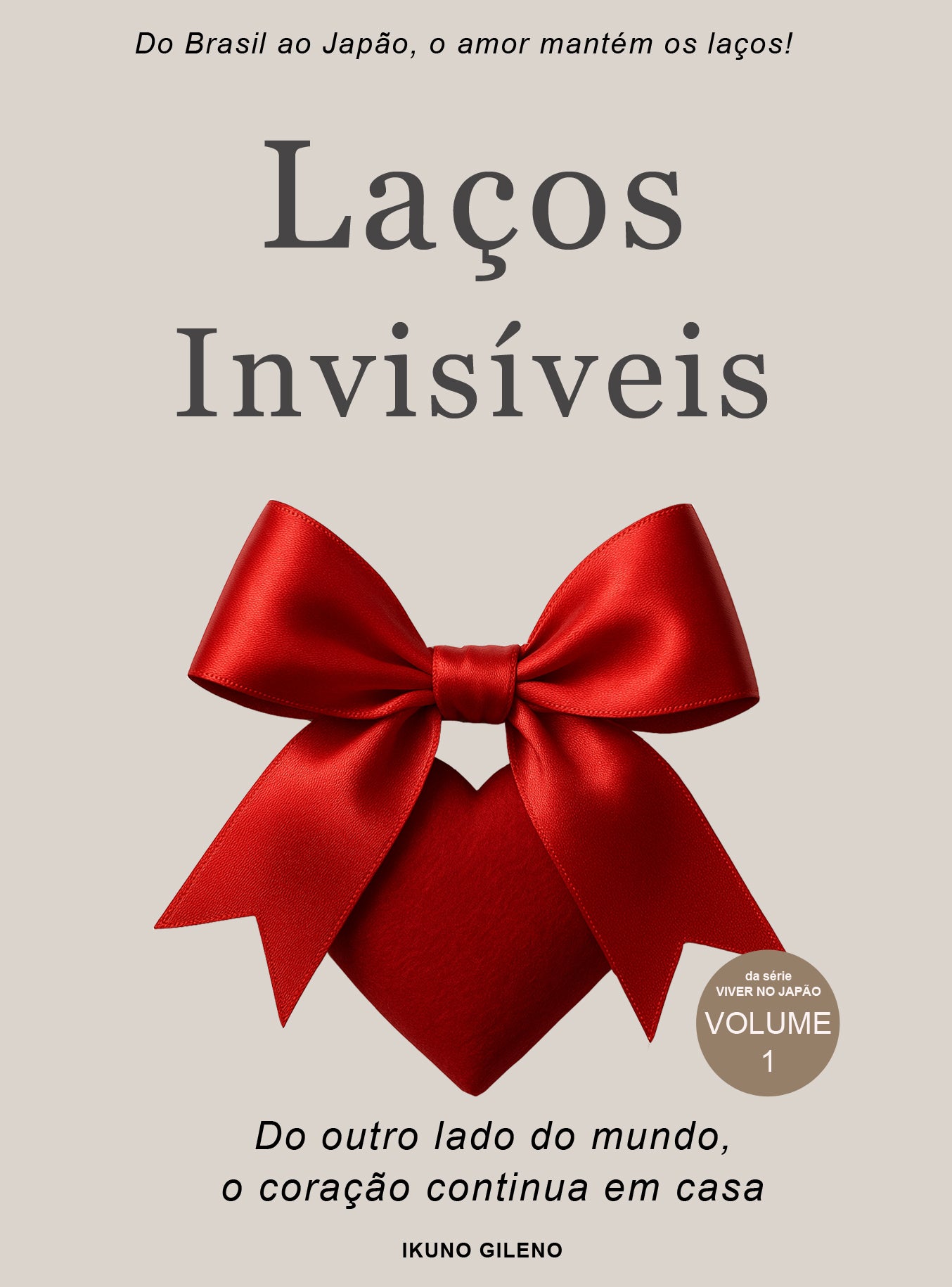 Laços Invisíveis: Do outro lado do mundo, o coração continua em casa! Da série Viver no Japão Livro 1