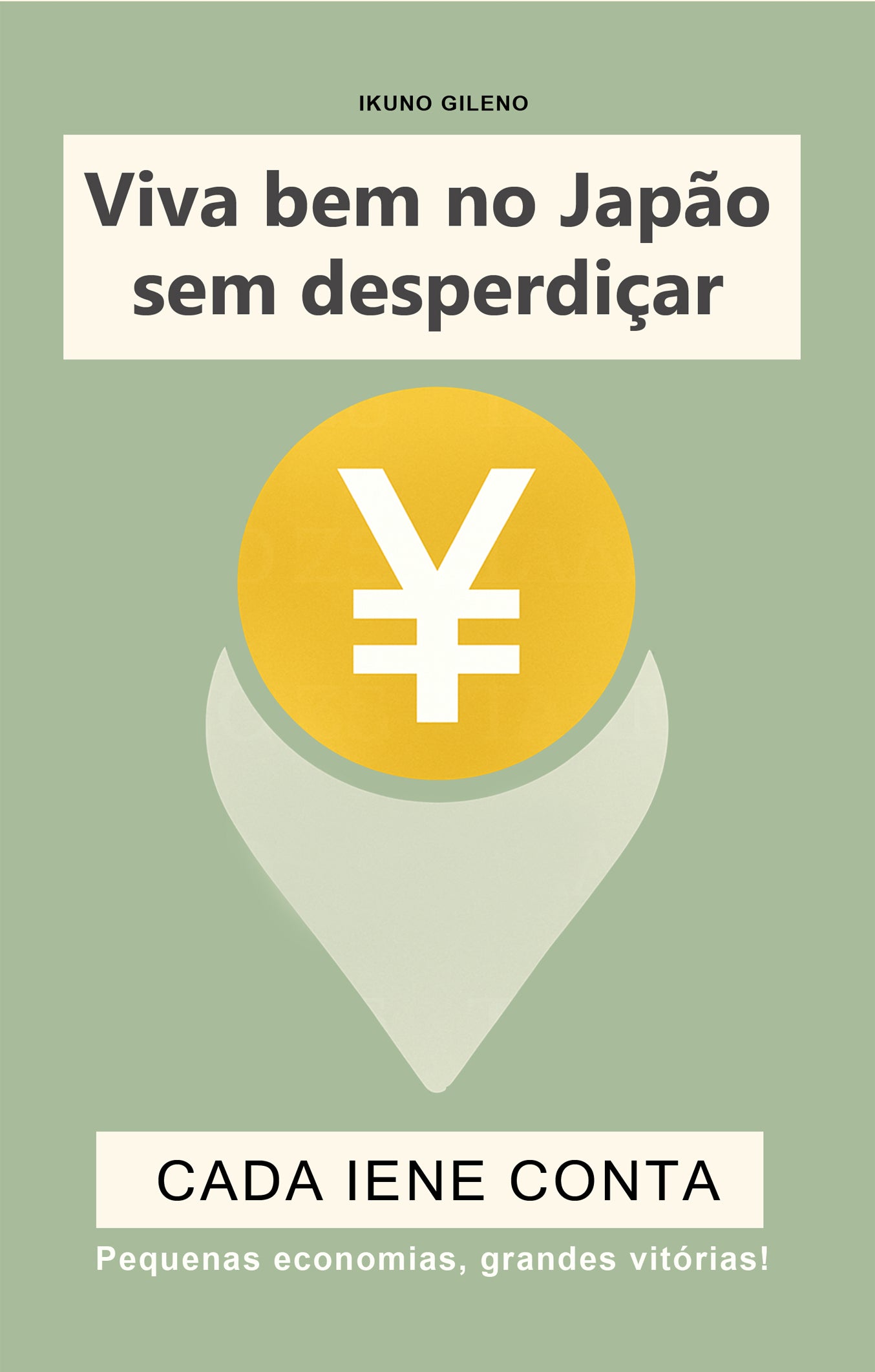 Cada Iene Conta: Como vencer o custo de vida no Japão e construir um futuro melhor