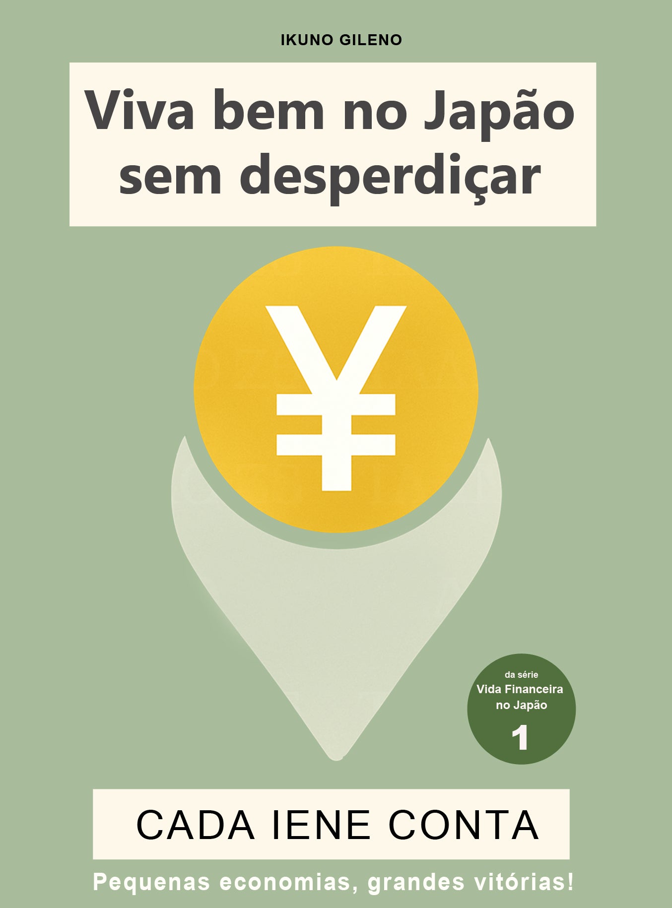 Cada Iene Conta: Como vencer o custo de vida no Japão e construir um futuro melhor