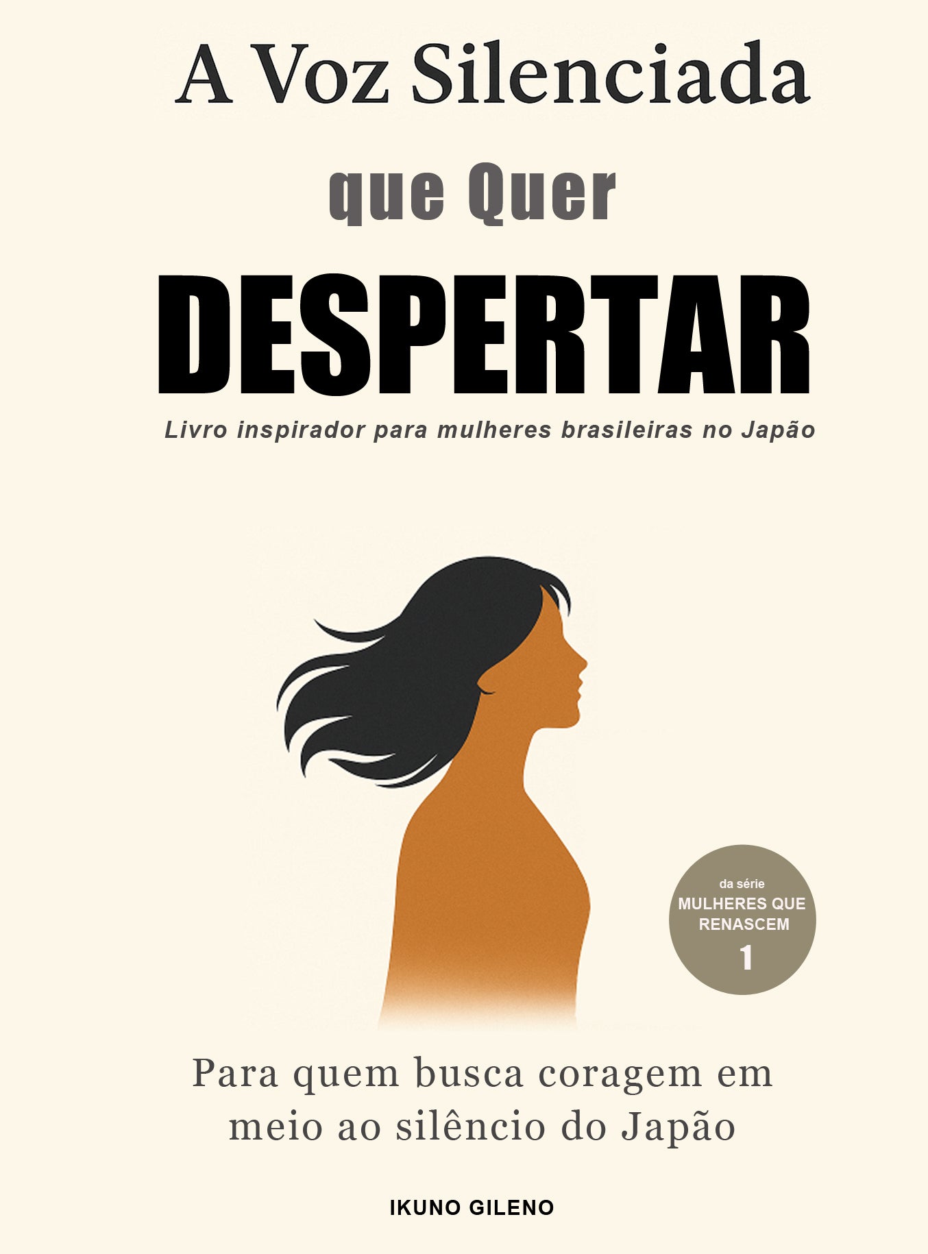 A Voz Silenciada que Quer Despertar: Livro inspirador para mulheres brasileiras no Japão, da Série Mulheres que Renascem - Livro 1